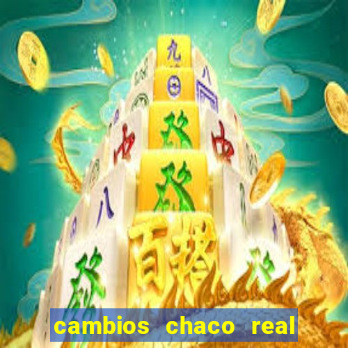 cambios chaco real x guarani